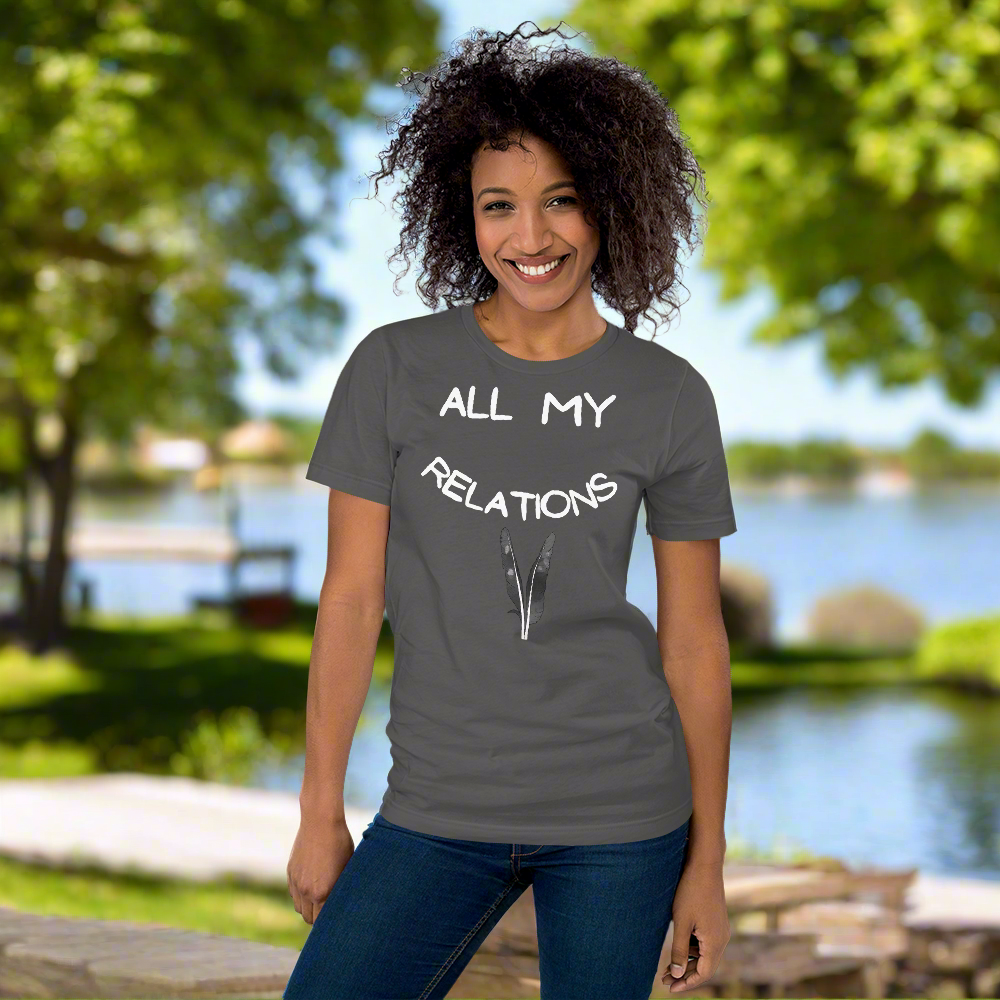 All My Relations Tshirt - Premium  from My Store - Just $35! Shop now at The Bold Detourfeathers, Indigenous feathers, Indigenousfeathers, Indigenousfeathers, Indigenousfeathers, Indigenous