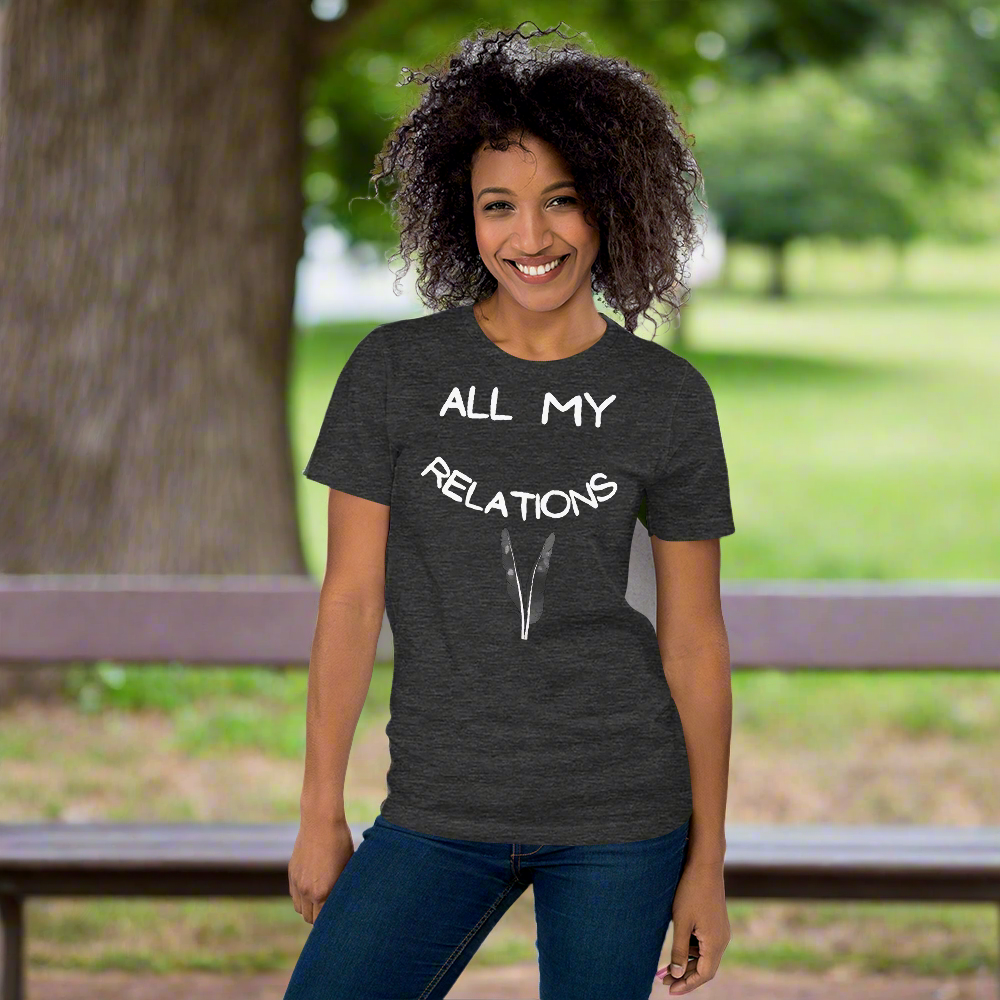 All My Relations Tshirt - Premium  from My Store - Just $35! Shop now at The Bold Detourfeathers, Indigenous feathers, Indigenousfeathers, Indigenousfeathers, Indigenousfeathers, Indigenous