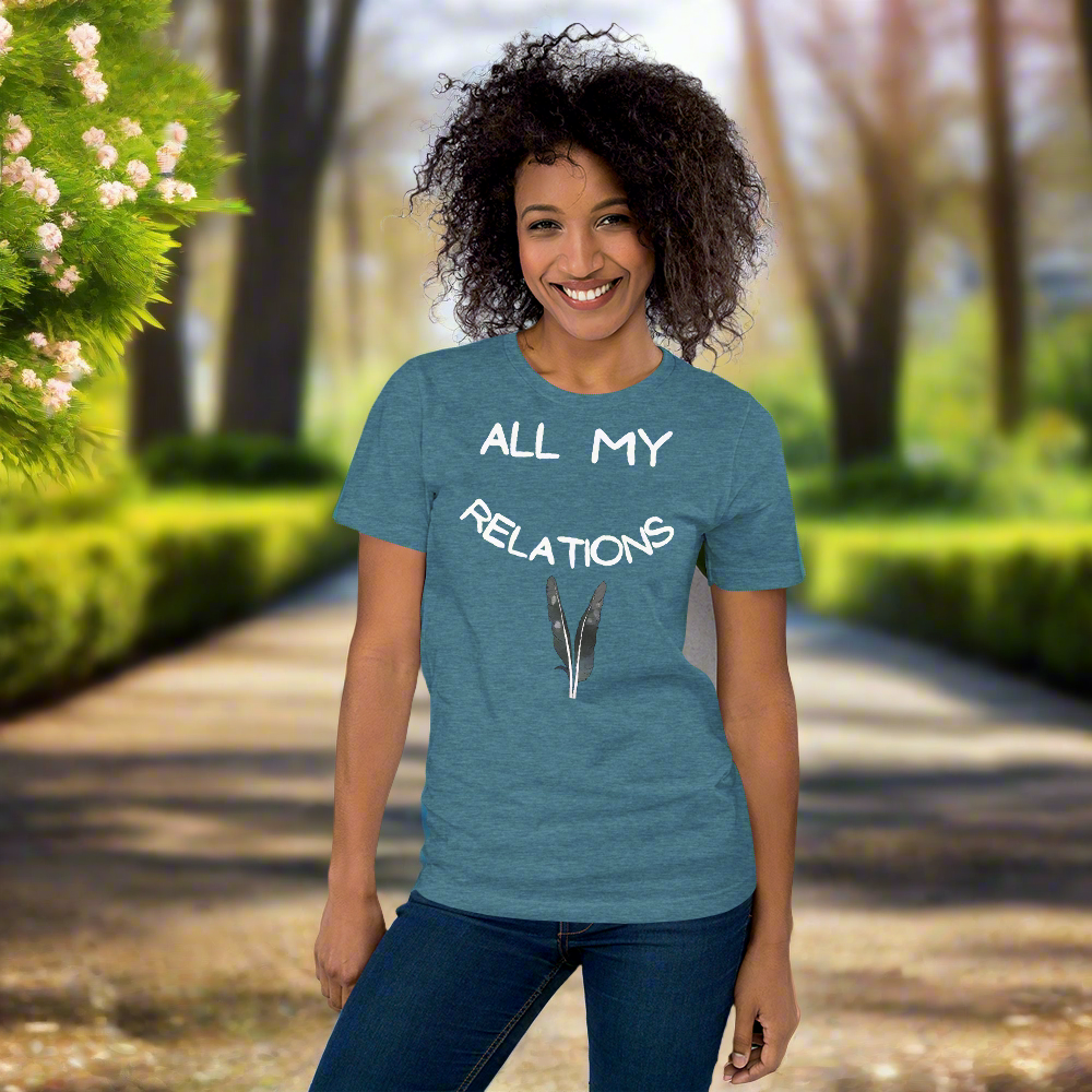 All My Relations Tshirt - Premium  from My Store - Just $40! Shop now at KL Creativefeathers, Indigenous feathers, Indigenousfeathers, Indigenousfeathers, Indigenousfeathers, Indigenous