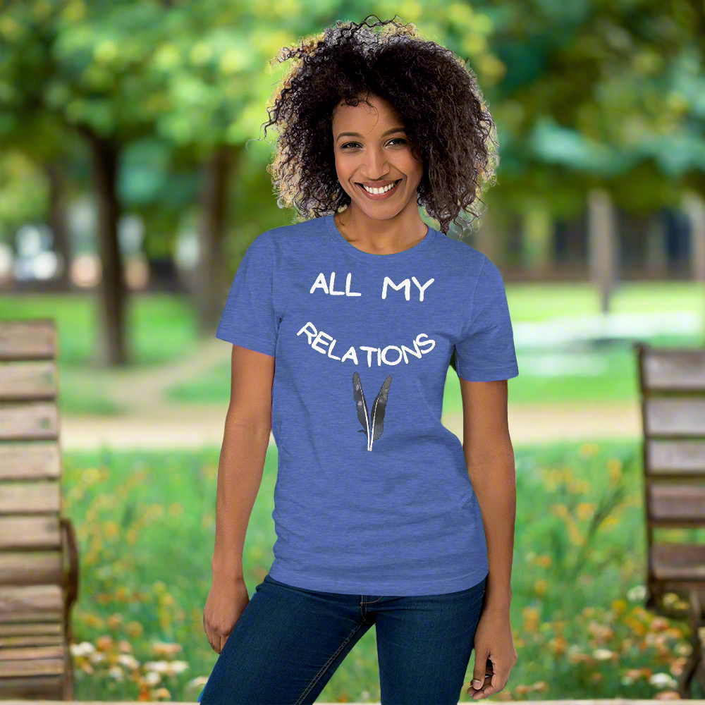 All My Relations Tshirt - Premium  from The Bold Detour - Just $35! Shop now at The Bold Detourfeathers, Indigenous feathers, Indigenousfeathers, Indigenousfeathers, Indigenousfeathers, Indigenous