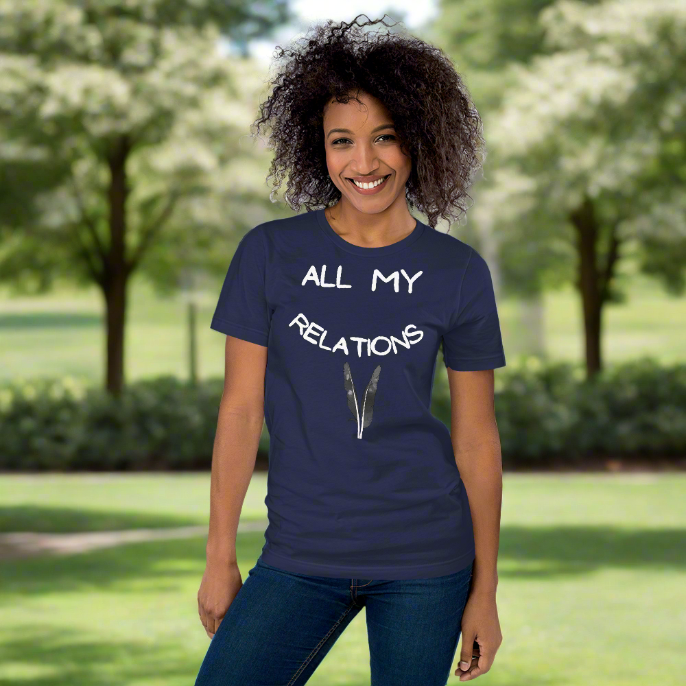 All My Relations Tshirt - Premium  from The Bold Detour - Just $35! Shop now at The Bold Detourfeathers, Indigenous feathers, Indigenousfeathers, Indigenousfeathers, Indigenousfeathers, Indigenous