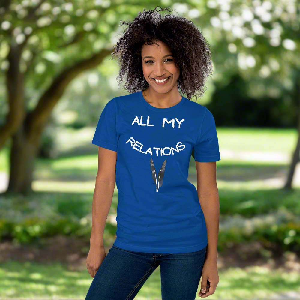 All My Relations Tshirt - Premium  from The Bold Detour - Just $35! Shop now at The Bold Detourfeathers, Indigenous feathers, Indigenousfeathers, Indigenousfeathers, Indigenousfeathers, Indigenous